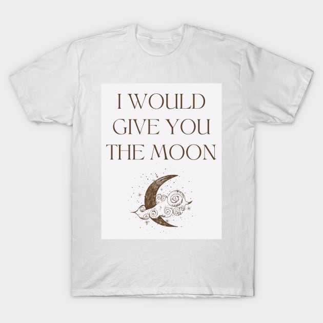 i would give you the moon T-Shirt by goblinbabe